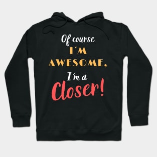 Of course I´m Awesome, I´m a Closer! Hoodie